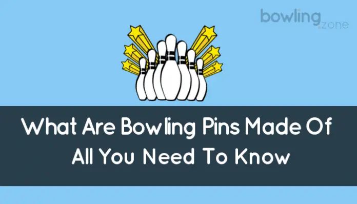 What Are Bowling Pins Made Of (All You Need To Know)