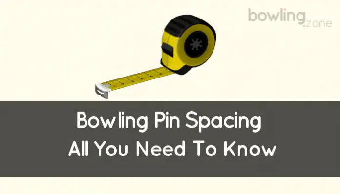 Bowling Pin Spacing (Overview All You Need To Know)