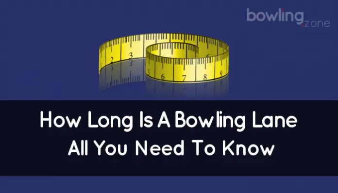 How Long Is A Bowling Lane (All You Need To Know)