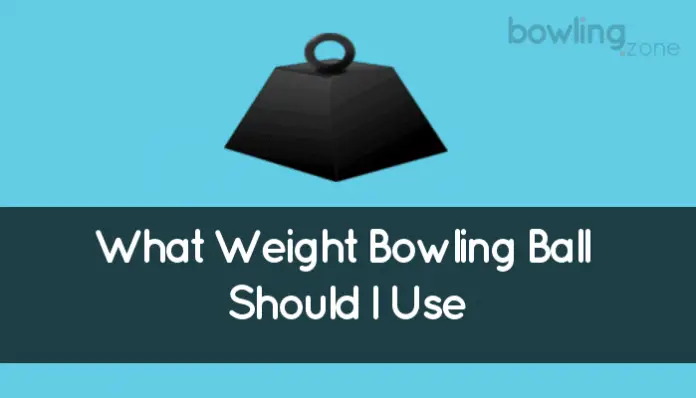 What Weight Bowling Ball Should I Use (All You Need To Know)