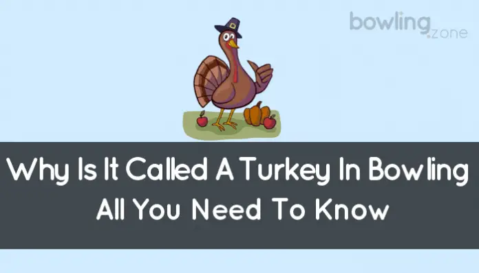 Why Is It Called A Turkey In Bowling (Best Overview)
