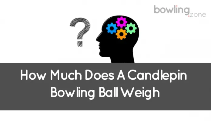 How Much Does A Candlepin Bowling Ball Weigh (Answered)