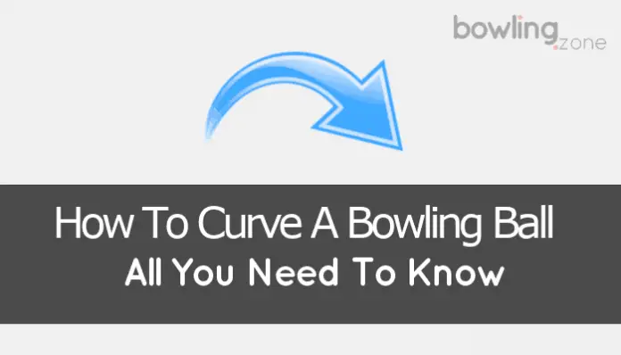 How To Curve A Bowling Ball (Explained: All You Need To Know)